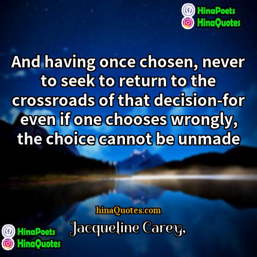 Jacqueline Carey Quotes | And having once chosen, never to seek